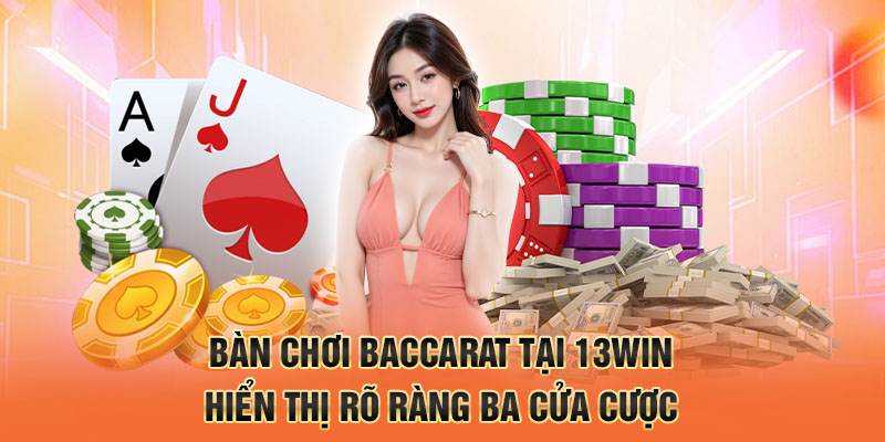 Bàn chơi baccarat tại 13win hiển thị rõ ràng ba cửa cược