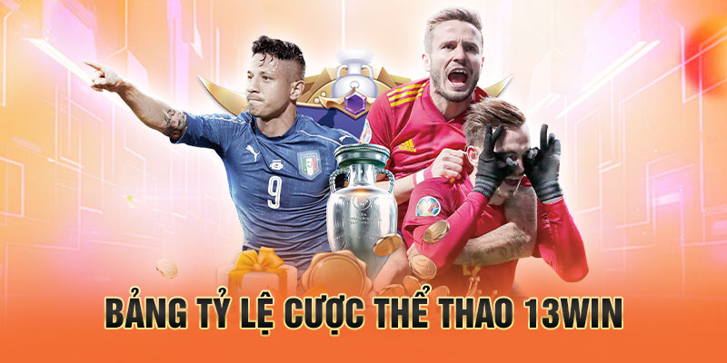 Bảng tỷ lệ cược thể thao 13win