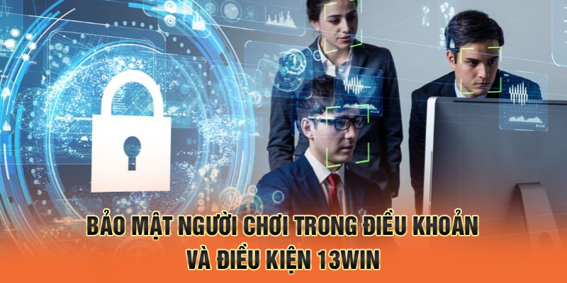 Bảo mật người chơi trong điều khoản và điều kiện 13win