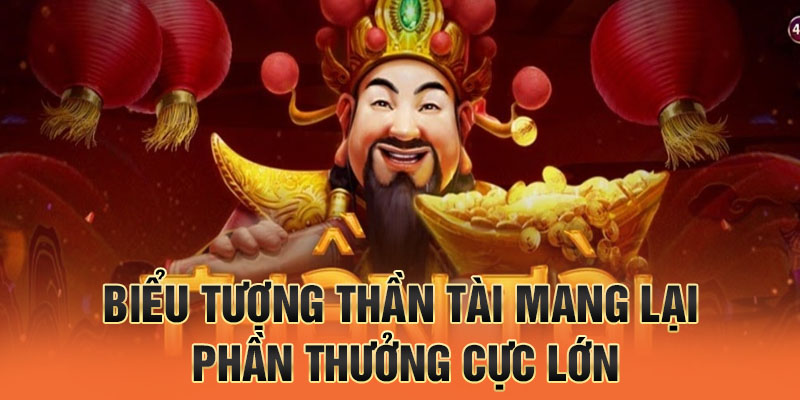 Biểu tượng Thần Tài mang lại phần thưởng cực lớn