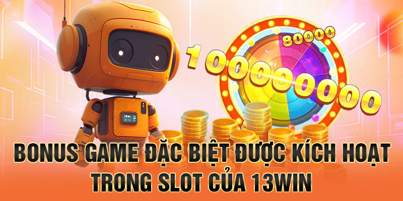 Bonus game đặc biệt được kích hoạt trong slot của 13win
