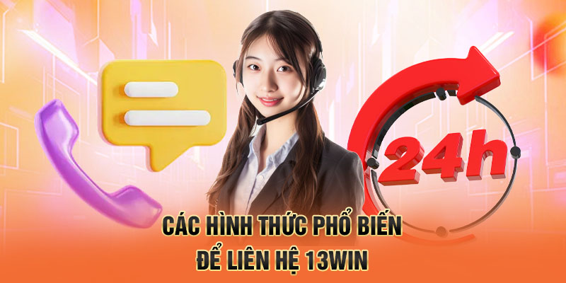 Các hình thức phổ biến để liên hệ 13winCác hình thức phổ biến để liên hệ 13win