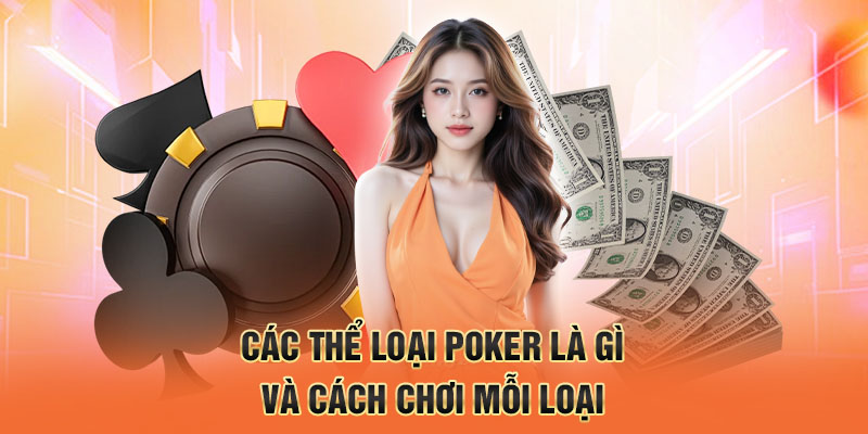 Các thể loại poker là gì và cách chơi mỗi loại