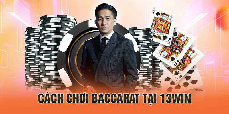 cách chơi baccarat tại 13win