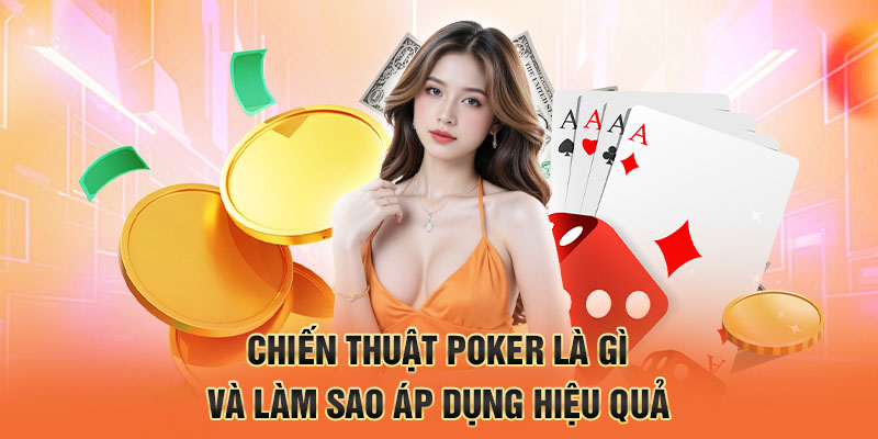 Chiến thuật poker là gì và làm sao áp dụng hiệu quả