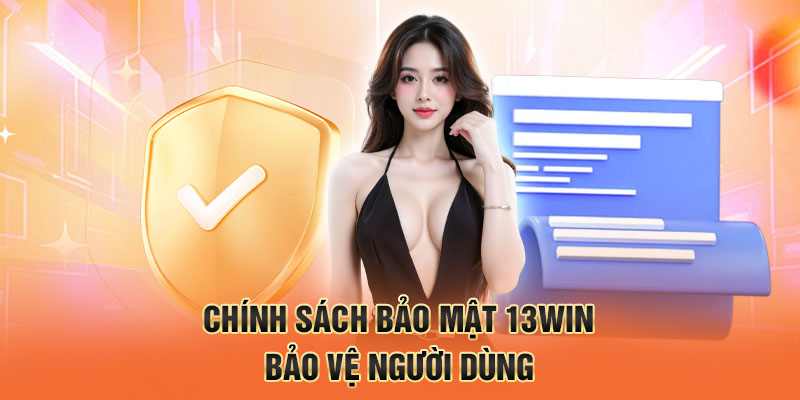 Chính sách bảo mật 13win bảo vệ người dùng