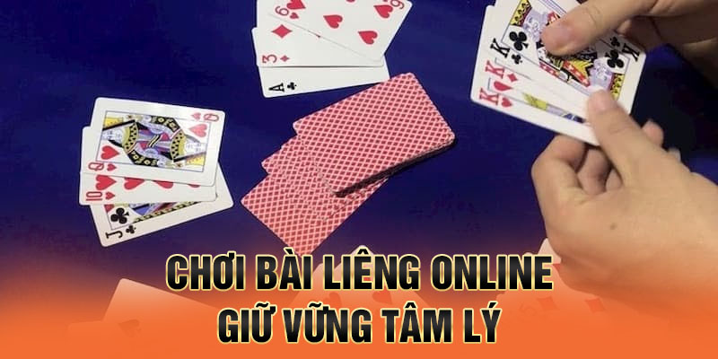 Chơi bài liêng online giữ vững tâm lý