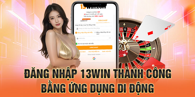 đăng nhập 13win thành công bằng ứng dụng di động