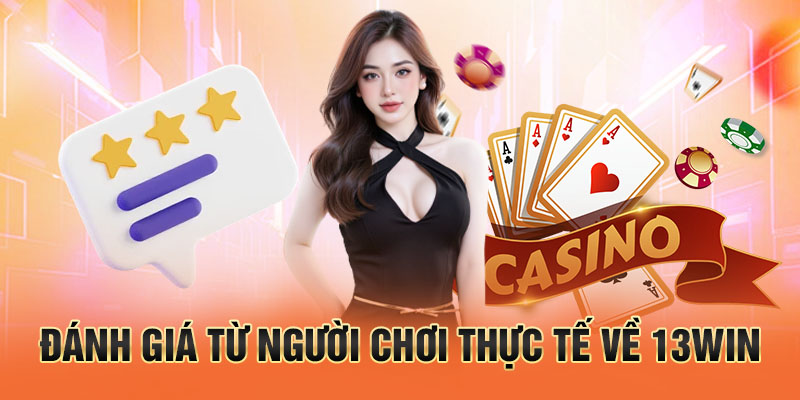 Đánh giá từ người chơi thực tế về 13win