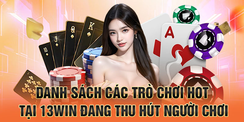 Danh sách các trò chơi hot tại 13win đang thu hút người chơi