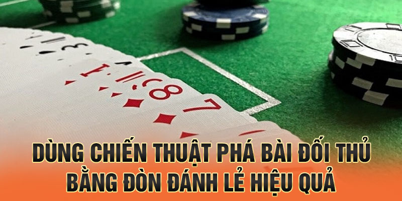 dùng chiến thuật phá bài đối thủ bằng đòn đánh lẻ hiệu quả