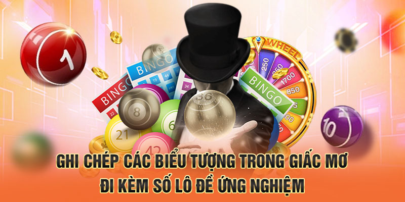 Ghi chép các biểu tượng trong giấc mơ đi kèm số lô đề ứng nghiệm