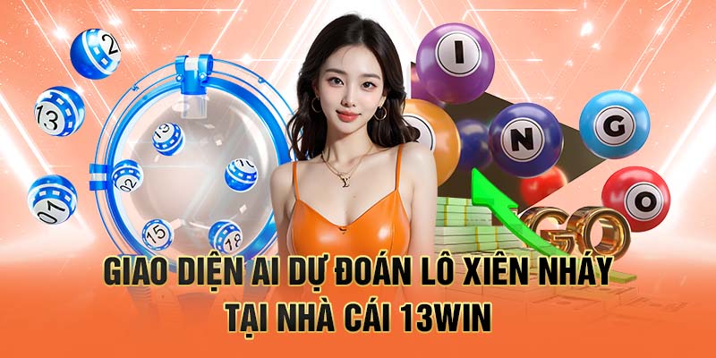giao diện AI dự đoán lô xiên nháy tại nhà cái 13win