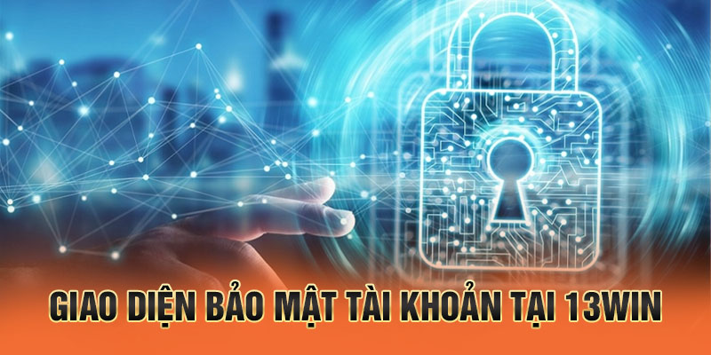Giao diện bảo mật tài khoản tại 13win