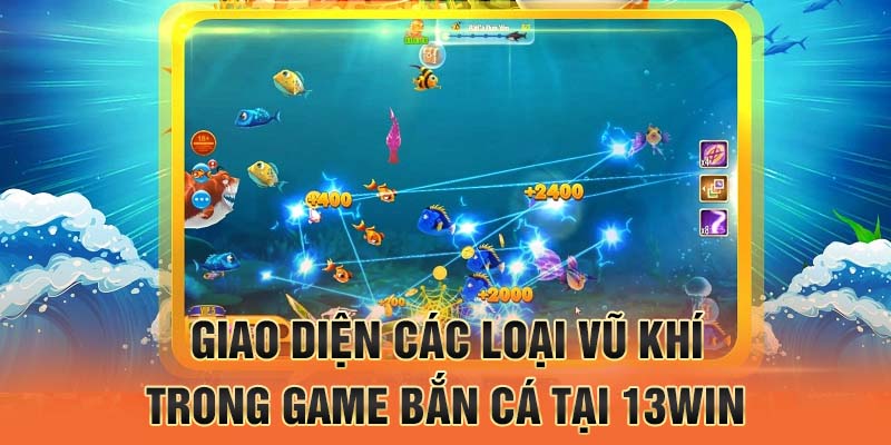 Giao diện các loại vũ khí trong game bắn cá tại 13win