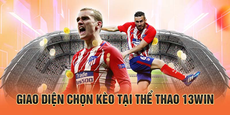 Giao diện chọn kèo tại thể thao 13win