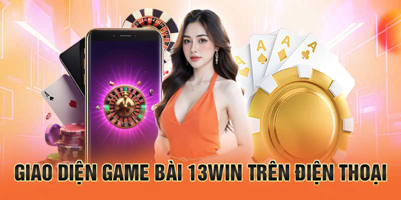Giao diện game bài 13win trên điện thoại
