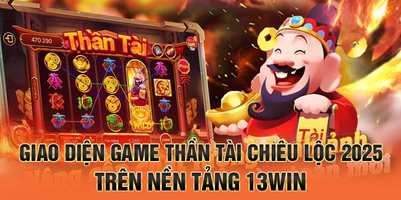 Giao diện game Thần Tài Chiêu Lộc 2025 trên nền tảng 13win