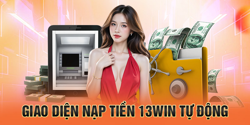 giao diện nạp tiền 13win tự động