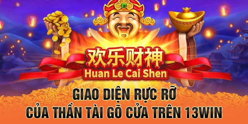 Giao diện rực rỡ của Thần Tài Gõ Cửa trên 13win