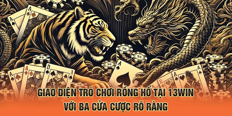 Giao diện trò chơi rồng hổ tại 13win với ba cửa cược rõ ràng