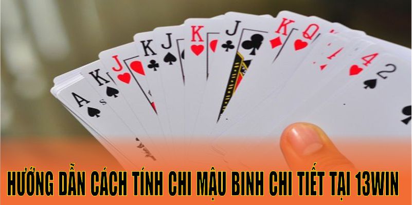 Hướng dẫn tính chi mậu binh chi tiết tại 13win