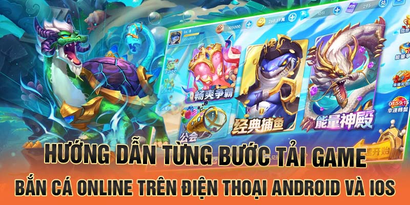 hướng dẫn từng bước tải game bắn cá online trên điện thoại Android và iOS