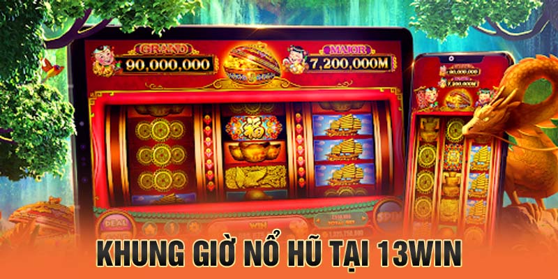 khung giờ nổ hũ tại nhà cái 13win
