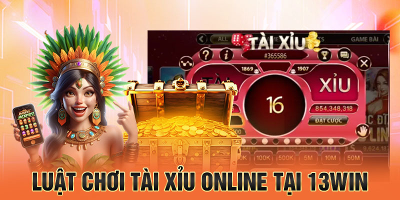 Luật chơi tài xỉu online tại 13win
