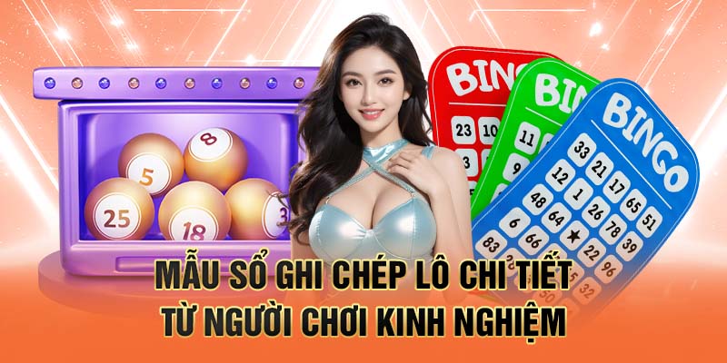 Mẫu sổ ghi chép lô chi tiết từ người chơi kinh nghiệm