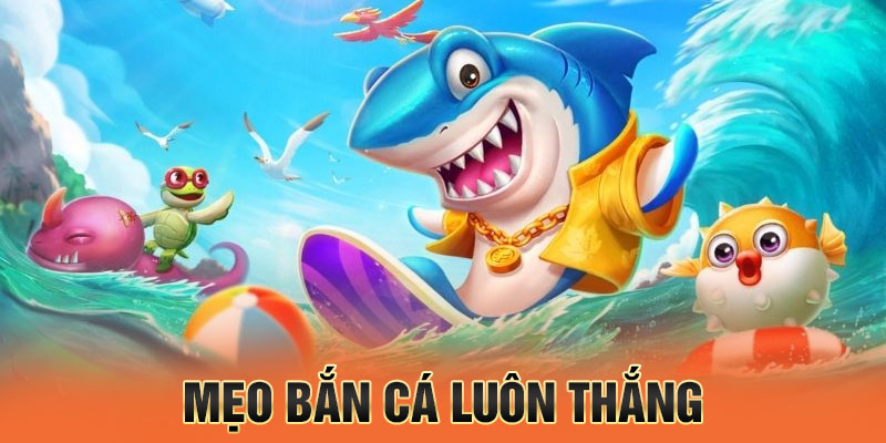 mẹo bắn cá luôn thắng