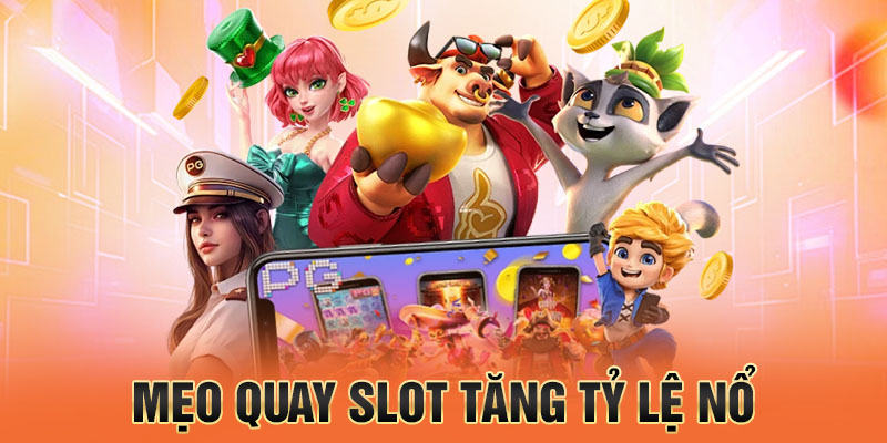 mẹo quay slot tăng tỷ lệ nổ