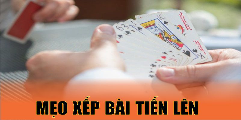 mẹo xếp bài tiến lên