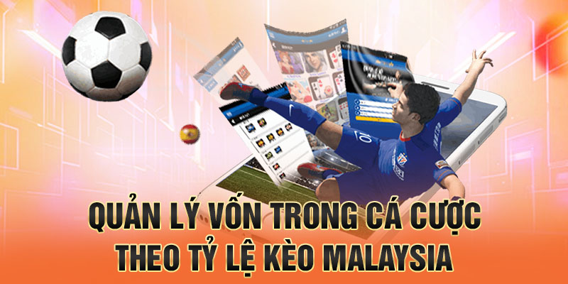 Quản lý vốn trong cá cược theo tỷ lệ kèo Malaysia
