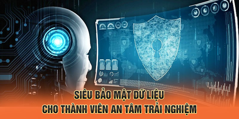 Siêu bảo mật dữ liệu cho thành viên an tâm trải nghiệm
