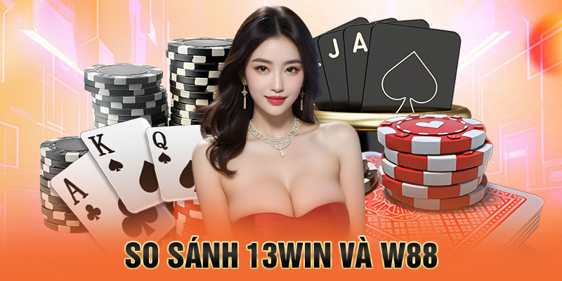 so sánh 13win và w88