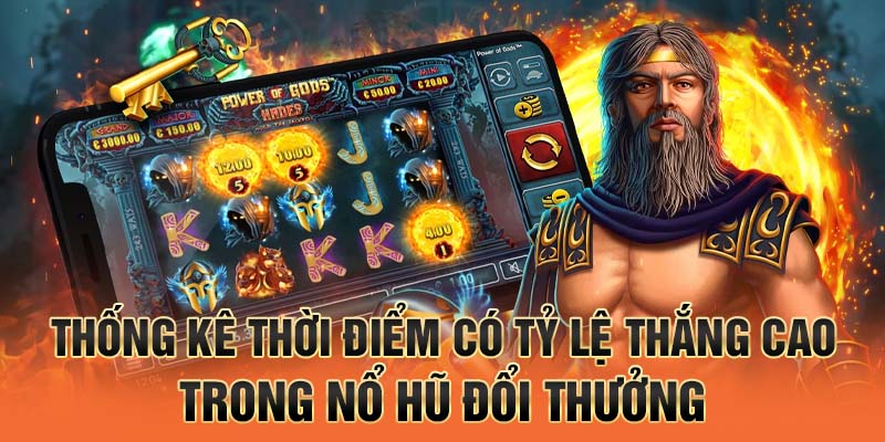 thống kê thời điểm có tỷ lệ thắng cao trong nổ hũ đổi thưởng
