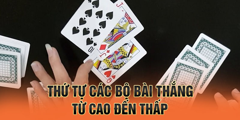 Thứ tự các bộ bài thắng từ cao đến thấp