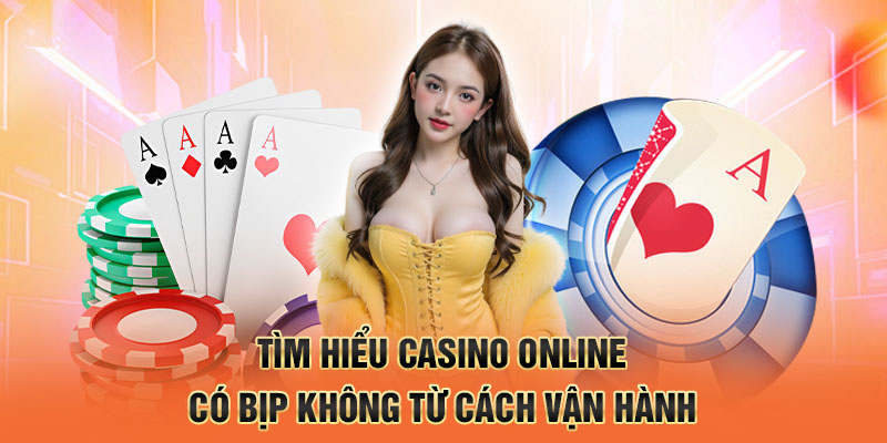 Tìm hiểu casino online có bịp không từ cách vận hành
