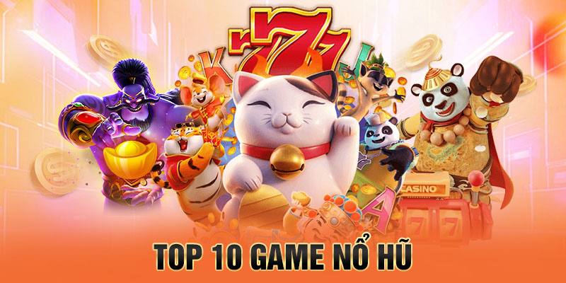 top 10 game nổ hũ