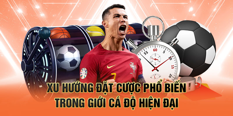 Xu hướng đặt cược phổ biến trong giới cá độ hiện đại